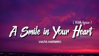 A Smile in Your Heart 💜 | Soulful Song With Lyrics | Soulful Soundwaves