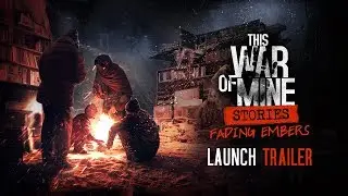 This War of Mine: Stories - Fading Embers | Official Launch Trailer