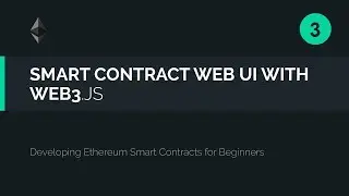 03. Web3.js Tutorial - Attach a GUI to your Ethereum Smart Contract