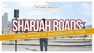 Sharjah Local Roads short tour | Sharjah city episode 2 | The Mind Breezer