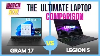 LG GRAM 17 vs Lenovo Legion 5: Which Gaming Laptop Reigns Supreme?