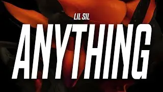 Lil Sil - Anything You Want (Lyrics)