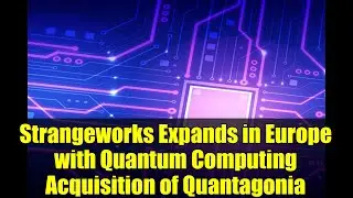 Strangeworks Expands in Europe with Quantum Computing Acquisition of Quantagonia