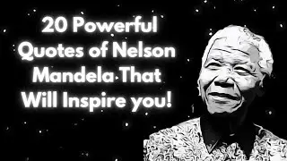 20 POWERFUL QUOTES OF NELSON MANDELA THAT WILL INSPIRE YOU!