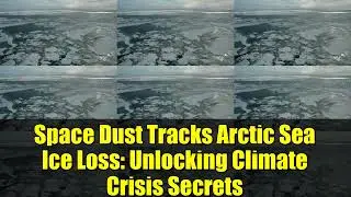 Space Dust Tracks Arctic Sea Ice Loss: Unlocking Climate Crisis Secrets