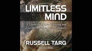 Limitless Mind: A Guide to Remote Viewing and Transformation of Consciousness by Russell Targ