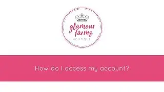 How to Access My Glamour Farms Boutique Account