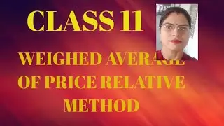 CLASS 11/STATISTICS/WEIGHTED AVERAGE OF PRICE RELATIVE METHOD/INDEX NUMBER