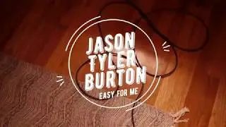 Jason Tyler Burton - Easy for Me