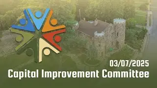 Capital Improvement Committee (07 MARCH 2025)