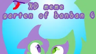 XD meme/garten of banban 4: enjoy :