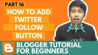 Blogger Tutorial for Beginners - How to Add Twitter Follow Button - Part 16