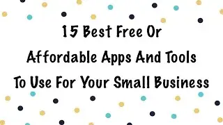 15 Best FREE Or Affordable Apps And Tools You Need For Your Small Business
