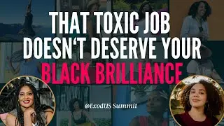 That Toxic Job Doesn&lsquo;t Deserve Your Black Brilliance ✨ | ExodUS Summit
