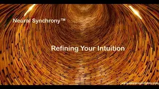 Neural Synchrony&trade;: Refine Your Intuition