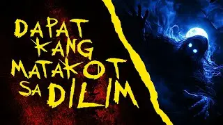 DAPAT KANG MATAKOT SA DILIM | True Philippine Ghost Stories