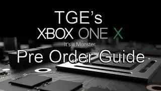 TGE's Xbox One X Pre Order Guide