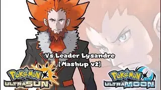 Pokémon X/Y & US/UM - Leader Lysandre Battle Mashup [V2] (HQ)