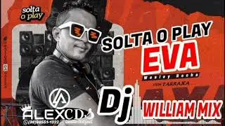 EVA - DJ WILLIAM MIX SOLTA O PLAY DJ VEM TARRAXA  - @DjWilliamMix @CanalalexCdsoficiall 