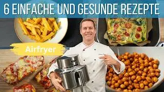 6 leckere und gesunde  Rezepte in der Heissluftfritteuse