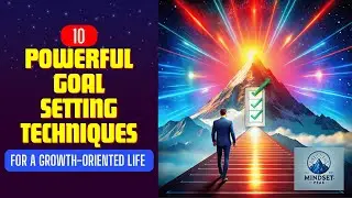 10 Powerful Goal Setting Techniques for a Growth-Oriented Life | Transform Your Future
