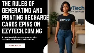 THE RULES OF GENERATING AND PRINTING RECHARGE CARDS ON EZYTECH.COM.NG