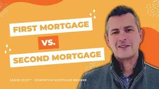 Breaking Down First Mortgage vs Second Mortgage