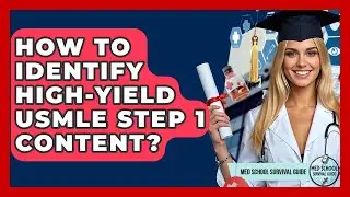 How To Identify High-yield USMLE Step 1 Content? - Med School Survival Guide