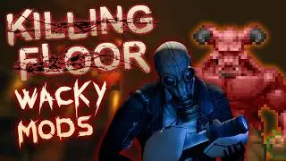 Some WACKY Killing Floor Mods