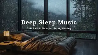Relaxing Rain Sounds and Soothing Piano - Peaceful Night Music for Healing of Stress and Deep Sleep
