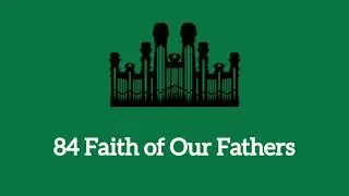Hymn #84 Faith of Our Fathers (Music & Vocals)