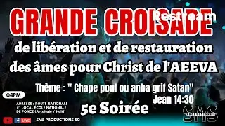 5e soir&eacute;e / Grande croisade de lib&eacute;ration et de restauration des &acirc;mes pour Christ de l'AEEVA