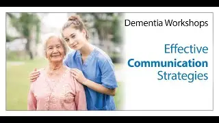 Effective Communication Strategies - Assisting Hands Richmond Virtual Dementia Workshop