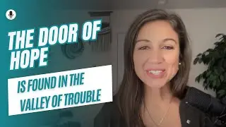 The Door of Hope Is Found in the Valley of Trouble