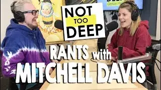 RANTING with MITCHELL DAVIS on #NotTooDeep // Grace Helbig