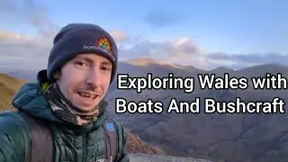 Exploring Wales with Boats And Bushcraft