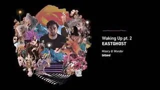EASTGHOST - Waking Up pt. 2