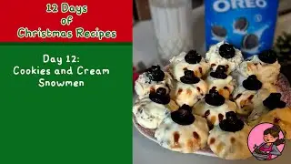 12 Days of Christmas Recipes | Day 12 | Cookies and Cream Snowmen