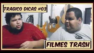 TragicoDicas #03 -  Filmes Trash