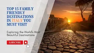 Top 15 Family Friendly Destinations in Italy You Must Visit