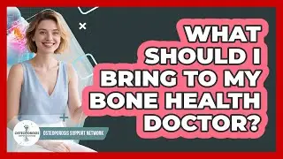 What Should I Bring To My Bone Health Doctor?