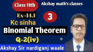 3- Binomial theorem class 11th | Kc Sinha | ex-14. 1| Q-2(iv) | Maths by Akshay sir |