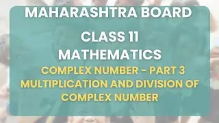 Class 11 | Math - Complex Number Part 3 : Multiplication and Division of complex number