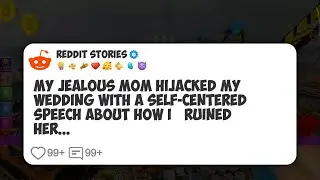 My Jealous Mom Hijacked My Wedding With a Self-Centered Speech About How I &lsquo;Ruined Her #reddit 