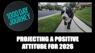 1000 Day Journey 0896 Projecting a Positive Attitude for the New Year
