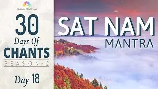 SAT NAM MANTRA MEDITATION | 30 DAYS of CHANTS S2 - DAY18