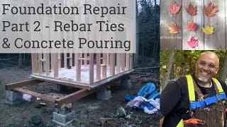 Foundation Repair and Replacement Part 2 - Concrete Pour & Rebar Ties |  Cabin in The Woods