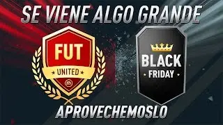 FIFA 17: FUT UNITED Y BLACK FRIDAY &iquest;QUE HACEMOS?