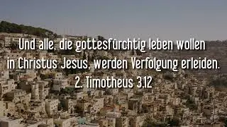 2. Timotheus 3,12 Und alle, die gottesf&uuml;rchtig leben wollen in Christus Jesus, werden Verfolgung erl