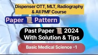 PMF Dispenser/MLT/Radiography Past Paper 2024 | Basic Medical Science 1 | Paper Pattern & Solutions